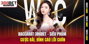 baccarat-388bet-–-sieu-pham-cuoc-bai-dinh-cao-loi-cuon