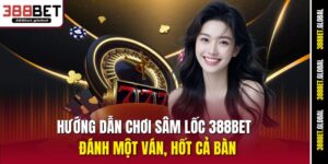 huong-dan-choi-sam-loc-388bet-–-danh-mot-van-hot-ca-ban