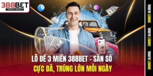 lo-de-3-mien-388bet-–-san-so-cuc-da-trung-lon-moi-ngay