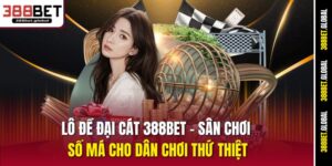 lo-de-dai-cat-388bet-–-san-choi-so-ma-cho-dan-choi-thu-thiet