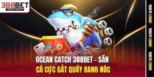 ocean-catch-388bet-–-san-ca-cuc-gat-quay-banh-noc